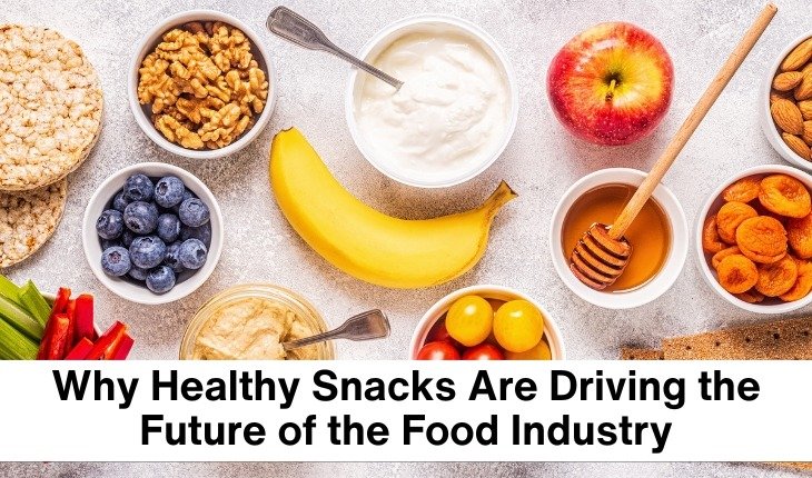 Why Healthy Snacks Are Driving the Future of the Food Industry